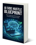 📘 AI Side Hustle Blueprint: From Zero to First Online Income Using AI Tools
